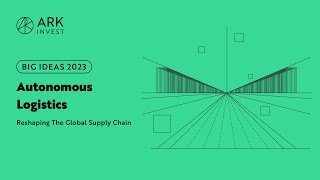 Big Ideas 2023 | Autonomous Logistics: Reshaping The Global Supply Chain