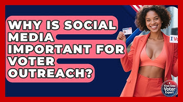 Why Is Social Media Important For Voter Outreach? - First Time Voter Expert