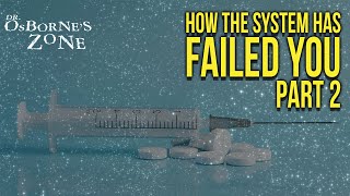 How The System Has Failed You, Part 2 - Dr. Osborne's Zone
