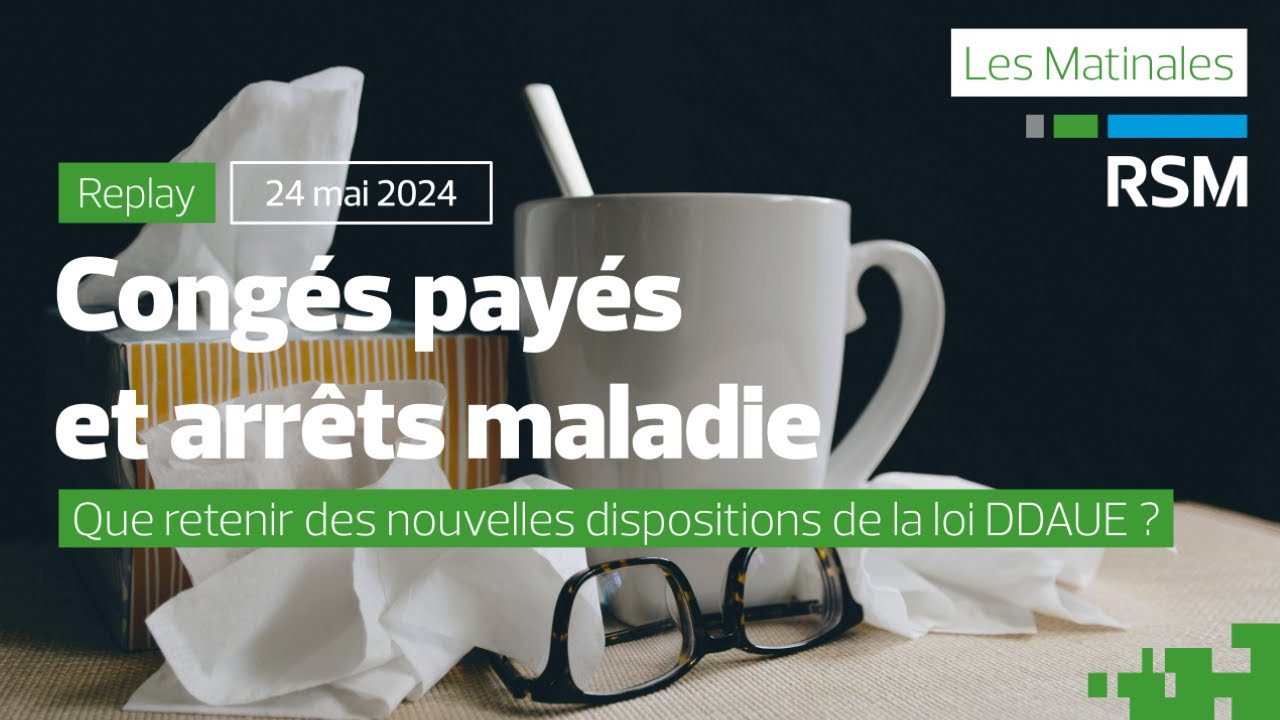 Congés payés et arrêts maladie : que retenir des nouvelles dispositions de la loi DDAUE ?