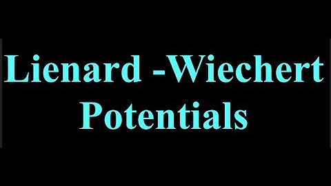 Lienard Wiechert Potentials