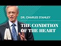 The Condition of the Heart – Dr. Charles Stanley