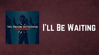 The Pigeon Detectives - I&#39;ll Be Waiting (Lyrics)