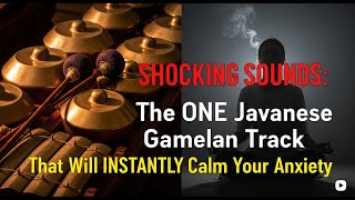 🔥 SHOCKING SOUNDS: The ONE Javanese Gamelan Track That Will INSTANTLY Calm Your Anxiety