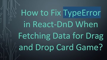 How to Fix TypeError in React-DnD When Fetching Data for Drag and Drop Card Game?