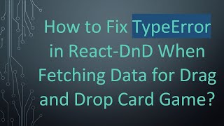 How to Fix TypeError in React-DnD When Fetching Data for Drag and Drop Card Game?
