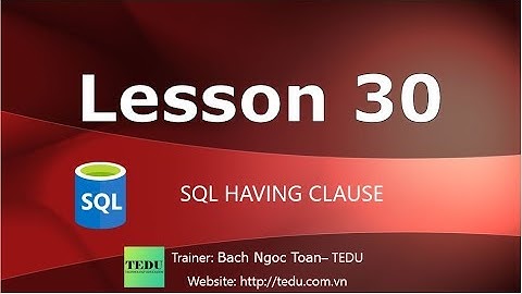 SQL căn bản - Bài 30: Mệnh đề HAVING