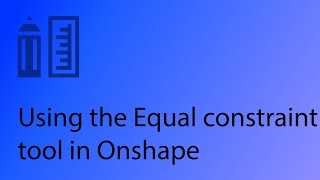 Onshape CAD Tutorial 7 - Using the Equal constraint tool (to make edges have the same length)