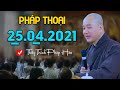 Pháp thoại mới 25.04.2021 Thầy Thích Pháp Hòa