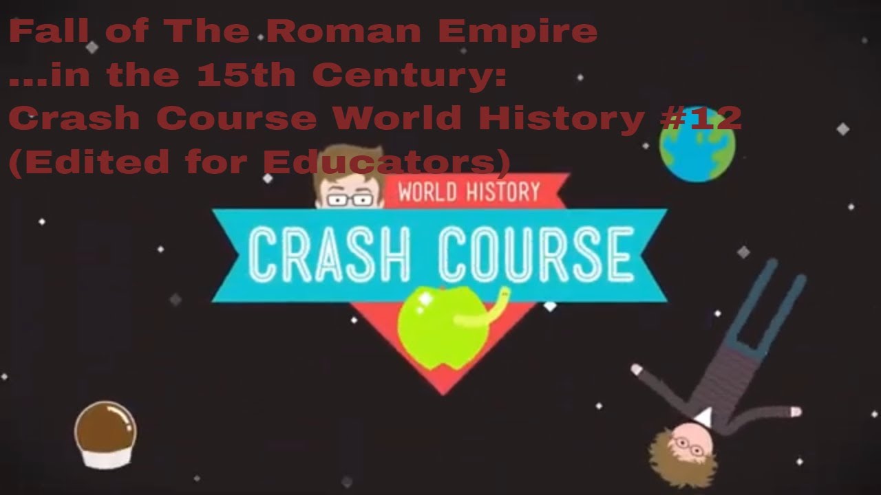 Fall of The Roman Empire...in the 15th Century: Crash Course World History#12 (Edited for Educators)