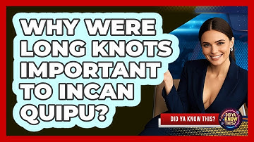 Why Were Long Knots Important To Incan Quipu? - Did Ya Know This