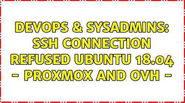 DevOps & SysAdmins: ssh connection refused Ubuntu 18.04 - Proxmox and OVH -
