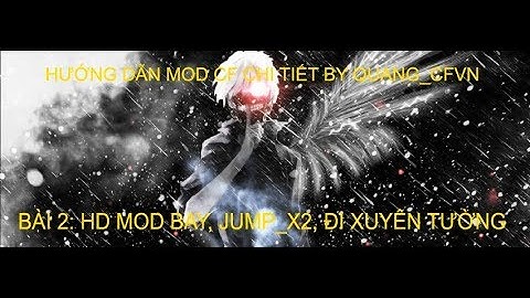 Hướng dẫn mod CF chi tiết by QuangCFVN| Bài 2: HD mod jump x2, đi xuyên tường, bay