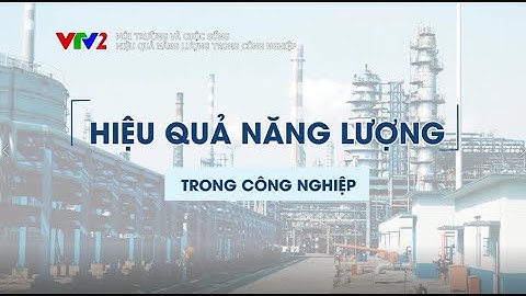 Phóng sự: Hiệu quả năng lượng trong công nghiệp