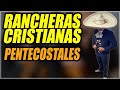 RANCHERAS CRISTIANAS BONITAS PENTECOSTALES