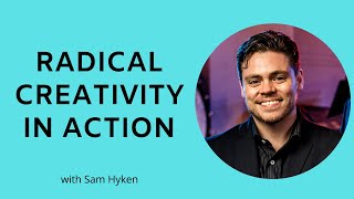 How to be radically creative, with Sam Hyken