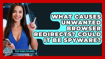What Causes Unwanted Browser Redirects? Could It Be Spyware? - Tech Terms Explained