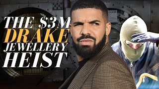 The $3M Drake Jewellery Heist