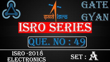 ISRO 2018 Solutions Electronics |Question 49 Set-A |ISRO Previous Year Paper| ISRO SERIES| GATE GYAN
