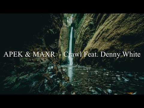 APEK & MAXR  - Crawl Feat. Denny White