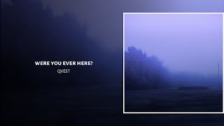 were you ever here? · QVEST