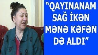 Xalasıoğluna ərə gedib qayınanası tərəfindən əxlaqsız damğası vurulan qadın