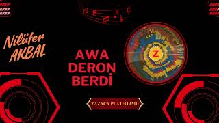 Zazaca Şarki - Awa Deron Berdi I Ere Gule (Nilüfer Akbal) Şarkilar