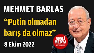 Mehmet Barlas  - “Putin olmadan barış da olmaz” | 8 Ekim 2022 | SESLİ MEDYA | Sesli Köşe