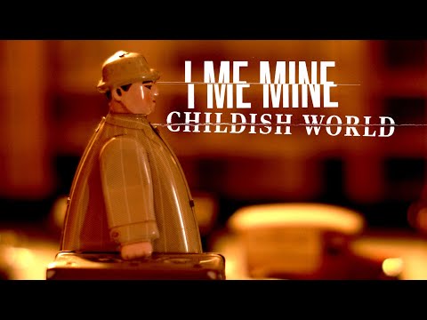 I Me Mine - Childish World (Official Video)