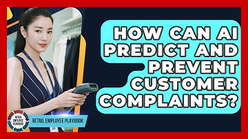 How Can AI Predict And Prevent Customer Complaints? - Retail Employee Playbook