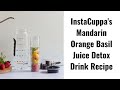 InstaCuppa's Mandarin Orange Basil Juice Detox Drink Recipe