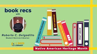 Native American Heritage Month Book Recs with UC Davis Librarian, Roberto C. Delgadillo
