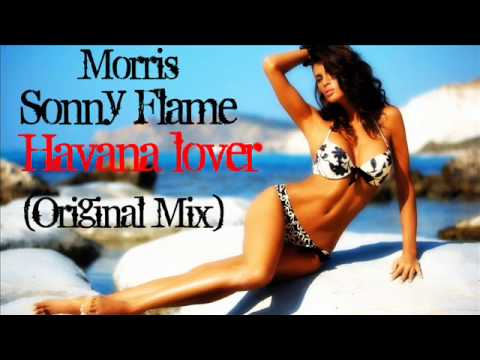 Morris feat. Sonny Flame - Havana Lover (Original Mix) - YouTube