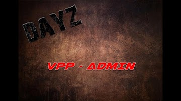DAYZ - CONFIGUREZ VOTRE VPP ADMIN TOOLS