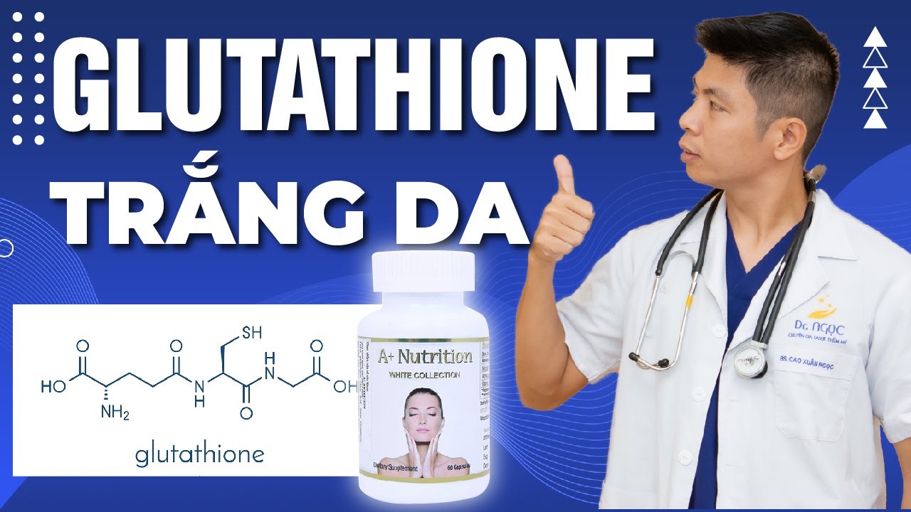 glutathione 1000mg para que sirve Viên uống trắng da Glutathione dùng như thế nào để đạt hiệu quả ?