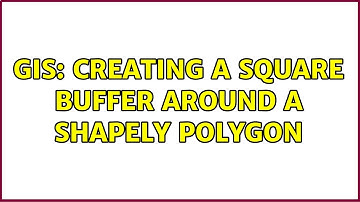 GIS: Creating a square buffer around a shapely polygon