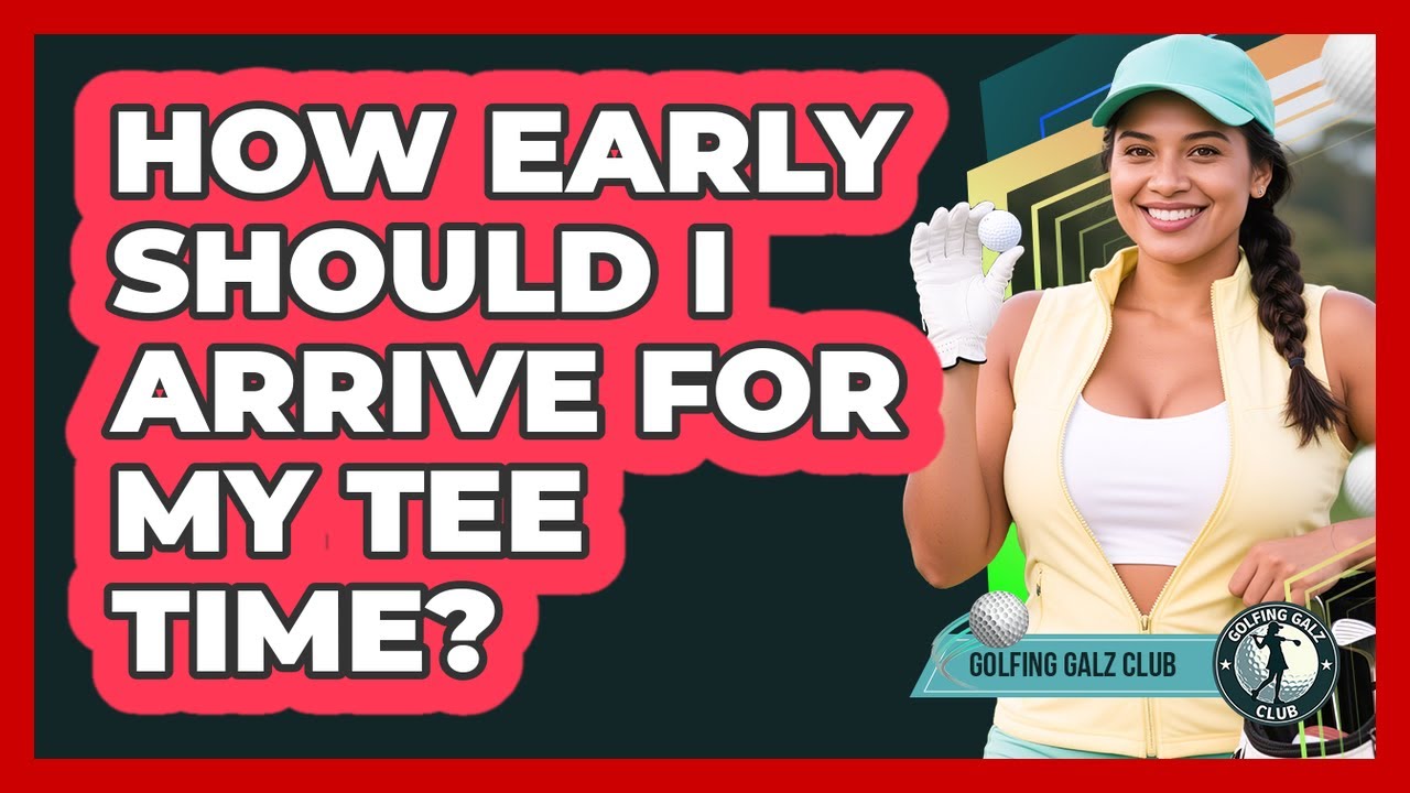How Early Should I Arrive For My Tee Time?