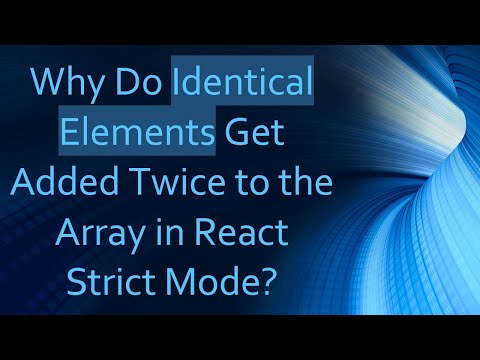 Why Do Identical Elements Get Added Twice to the Array in React Strict Mode?