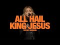 Tiffany hudson   all hail king jesus song session