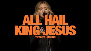 TIFFANY HUDSON -  All Hail King Jesus: Song Session