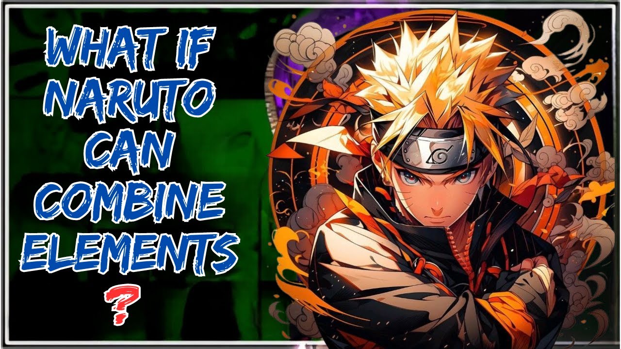 Naruto can combine Elements? || Part-1 ||