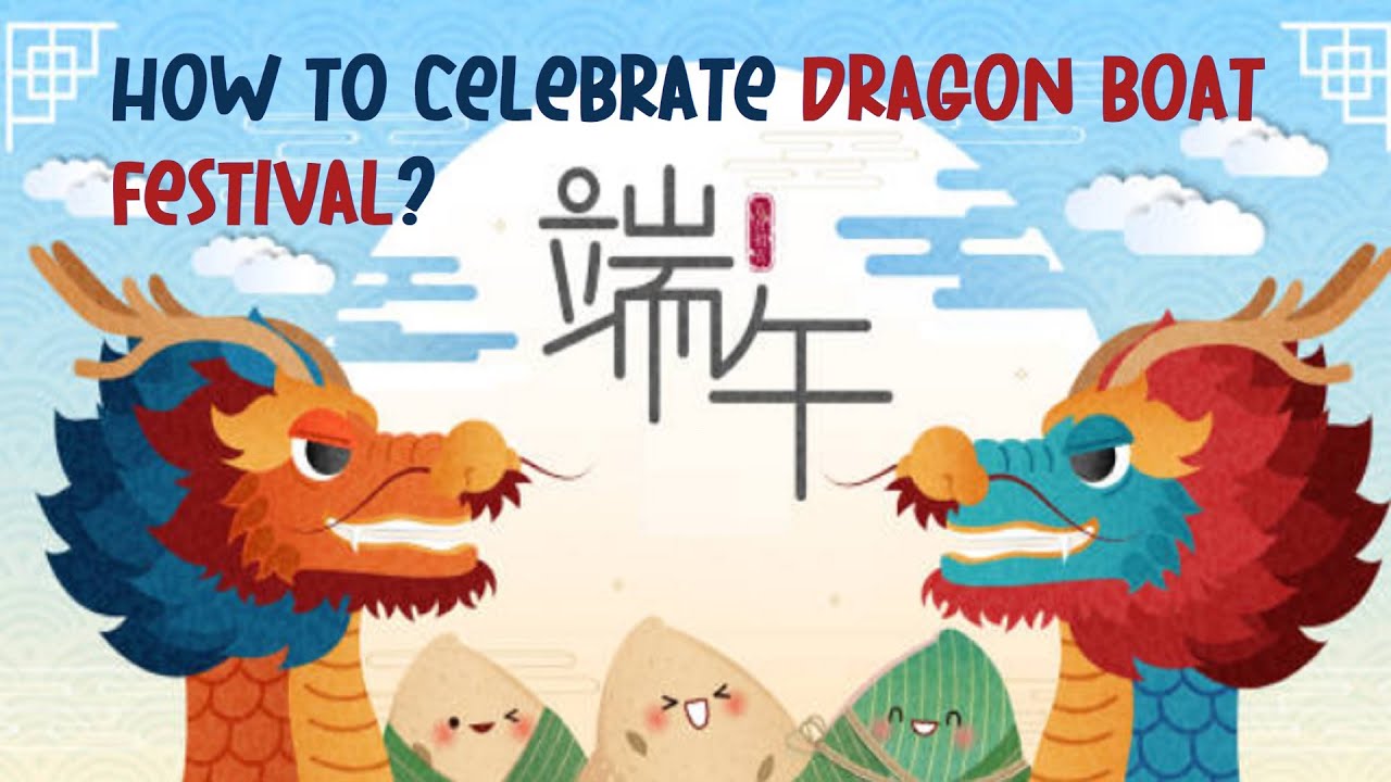 Learn Chinese - How do the Chinese celebrate the Dragon Boat Festival