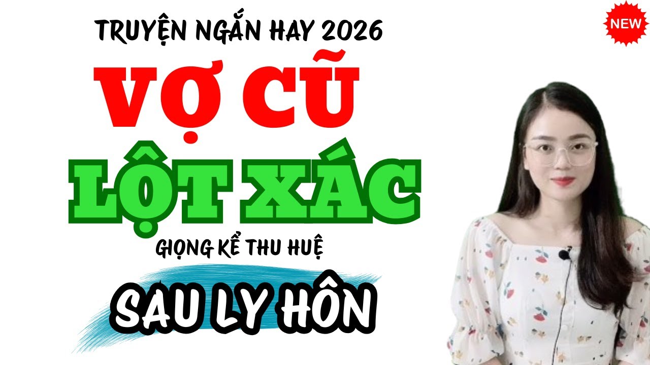 Truyện Ngắn Hay Vợ Cũ Lột Xác Sau Ly Hôn | Truyện Mới MC Thu Huệ 2026