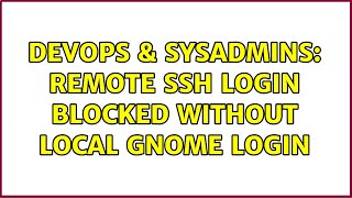 Famous DevOps & SysAdmins: Remote SSH login blocked without local Gnome login (2 Solutions!!) Net Worth