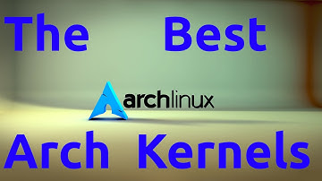 The Difference Among Arch Linux Kernels