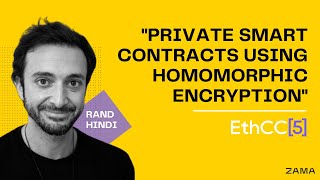 Private Smart Contracts Using Homomorphic Encryption - Rand Hindi, ETHcc 5