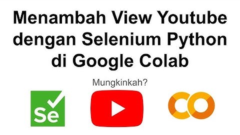 Menambah View Youtube dengan Selenium Python di Google Colab
