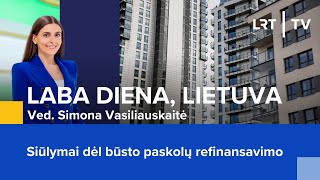 Siūlymai dėl būsto paskolų refinansavimo | Laba diena, Lietuva | 2024-05-09