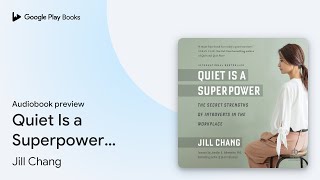 Quiet Is a Superpower: The Secret Strengths of… by Jill Chang · Audiobook preview