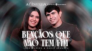 João Marcos e Maria Eduarda - Bênçãos Que Não Têm Fim | A Comunhão (Vídeo Oficial)
